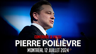 PIERRE POILIÈVRE - CONFÉRENCE DE PRESSE INTÉGRALE - 12 JUILLET 2024