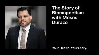 The Story of Biomagnetism with Moses Durazo