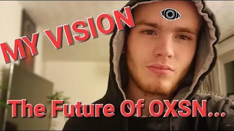 MY VISION. Who & What Is OXSN? (TRUTHTILIDIE)