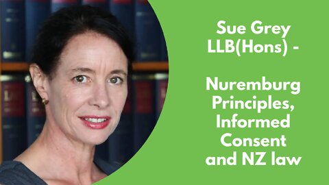 Sue Grey - Nuremburg Principles, Informed Consent and NZ law