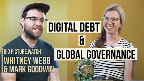 DIGITAL DEBT, GLOBAL GOVERNANCE w/ Whitney Webb & Mark Goodwin | BIG PICTURE.WATCH. [Closed Captions]