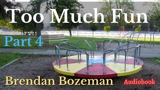 Too Much Fun, Part 4, by Brendan Bozeman