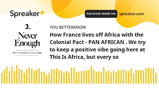 How France lives off Africa with the Colonial Pact - PAN AFRICAN . We try to keep a positive vibe go