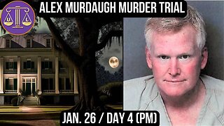 Alex Murdaugh Murder Trial: Jan 26 (pm)