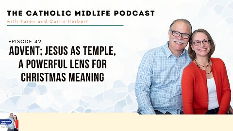 Episode 42 - Advent: Jesus as temple, a powerful lens for Christmas meaning