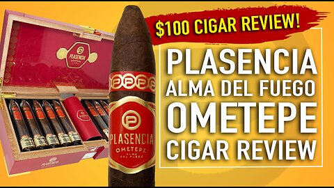 Plasencia Alma Del Fuego Ometepe Cigar Review