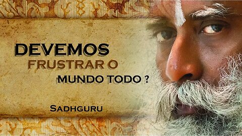 SADHGURU - VOCÊ DEVE FRUSTRAR O MUNDO, SADHGURU DUBLADO 2023