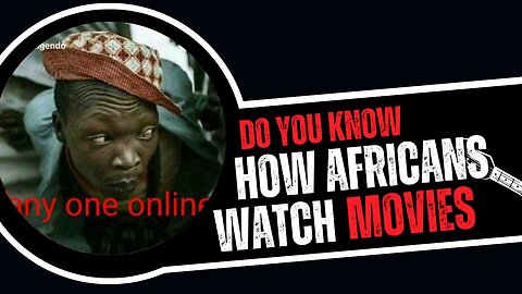 Do You How We Watch Movies In Africa