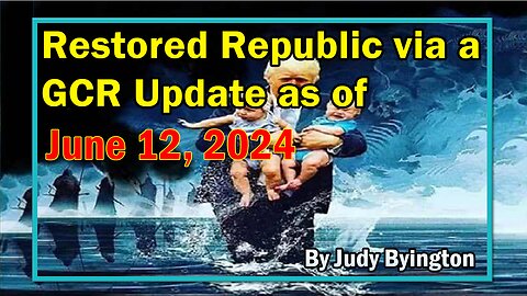 Restored Republic via a GCR Update as of June 12, 2024 - By Judy Byington