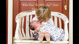 "What Does The Bible Say?" Series - Topic: Abortion, Part 51: Lamentations 2