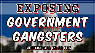 Exposing Government Gangsters and Will Joe Go?