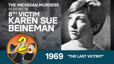 2 Avg. Joes S02 E19 – Michigan Murders: 8th Victim Karen Sue Beineman 1969 – “The Last Victim?”