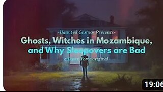 A Haunted Cosmos Special — Ghosts, Witches in Mozambique, and Why Sleepovers are Bad