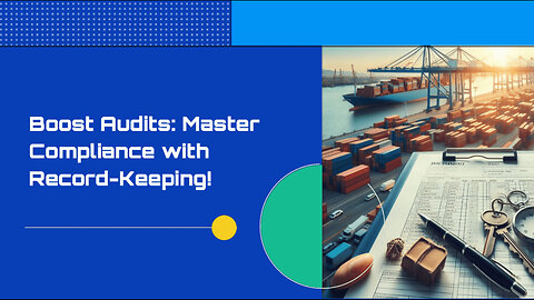 Mastering Record-Keeping: The Key to Customs Compliance and Efficient Audits