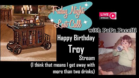 Friday Night Last Call - Happy Birthday Troy!