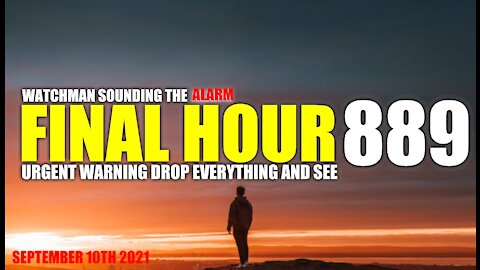 FINAL HOUR 889 - URGENT WARNING DROP EVERYTHING AND SEE - WATCHMAN SOUNDING THE ALARM