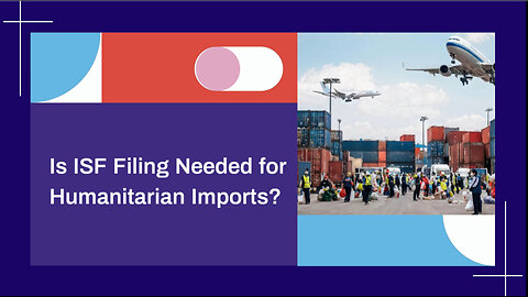 Title: Navigating ISF Filing Requirements for Humanitarian and Relief Goods