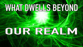 What Dwells Beyond Our Realm Part 3