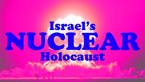 ISRAEL'S NUCLEAR HOLOCAUST