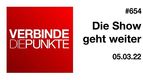 Verbinde die Punkte #654 - Die Show geht weiter (05.03.2022)