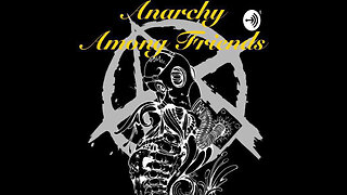 Anarchy Among Friends #243 -