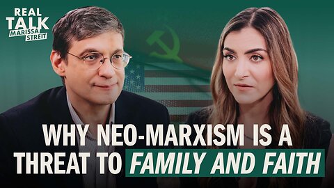 Why Neo-Marxism Is a Threat to Family and Faith | Real Talk