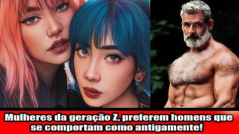 Mulheres da geração Z, preferem homens que se comportam como antigamente