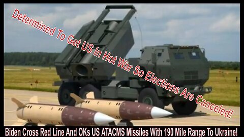 Biden Crosses Red Line And OKs US ATACMS Missiles With 190 Mile Range To Ukraine!