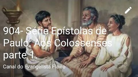 904- Série Epístolas de Paulo: Aos Colossenses parte 1.