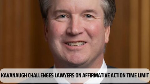 Kavanaugh Challenges Lawyers On Affirmative Action Time Limit