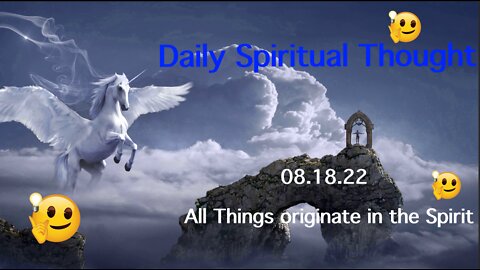 All Things Originate In The Spirit