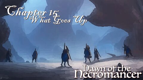 Dawn of the Necromancer Ch 15: What Goes Up