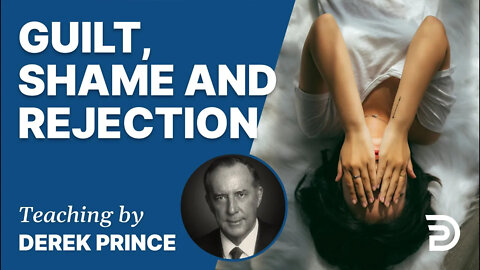 Guilt, Shame and Rejection - Derek Prince