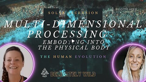 Delicately Wild Podcast. The Human Evolution. Multidimensional Processing. Episode #22