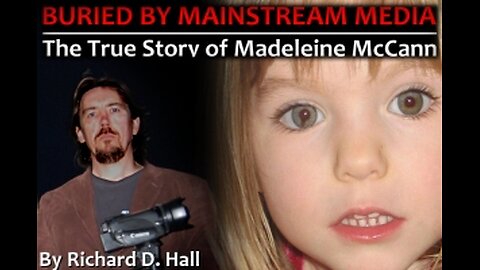 Buried by Mainstream Media, True Story of Madeleine McCann - Part 4