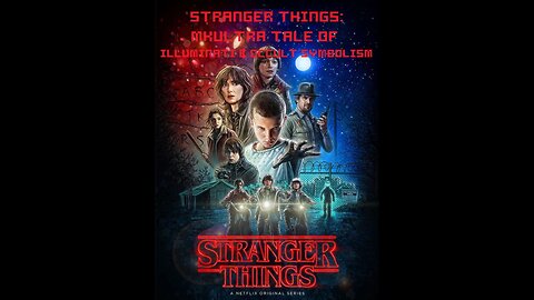 'Stranger Things: MKULTRA Tale of Illuminati and Occult Symbolism' - illuminatiwatcher1 - 2016