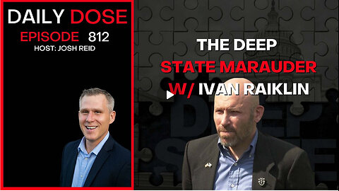 The Deep State Marauder w/Ivan Raiklin | Ep. 812 The Daily Dose