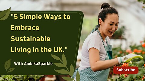 "5 Simple Ways to Embrace Sustainable Living in the UK."