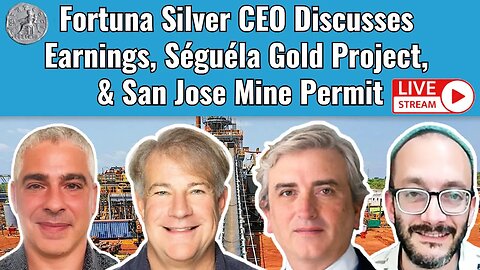 Fortuna Silver CEO Discusses Earnings, Séguéla Gold Project, & San Jose Mine Permit