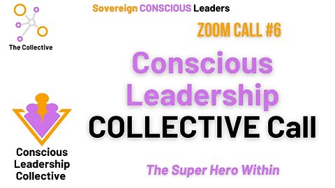 6. Conscious Leadership Call – The Super Hero Within