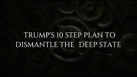 BQQM! Trump's 10 Step Plan to Dismantle the Deep State!
