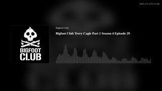 Bigfoot Club Terry Cagle Part 1 Season 4 Episode 29