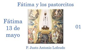 Fátima y los pastorcitos: Fátima 13 de mayo. P. Justo Antonio Lofeudo.