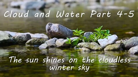 Cloud and Water, Part 4-5: The sun shines on the cloudless winter sky