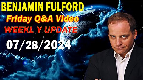 Benjamin Fulford Update Today July 28, 2024 - Benjamin Fulford Friday Q&A Video