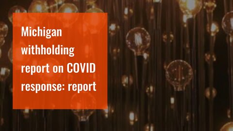 Michigan withholding report on COVID response: report