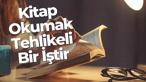 Kitap Okumak Tehlikeli Bir İştir