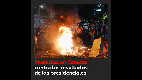 Disturbios durante protestas en Venezuela tras resultados oficiales de las presidenciales