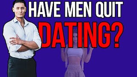 MEN GIVE UP: THE DATING CRISIS