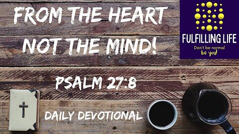 Seek God's Face - Psalm - 27:8 - Fulfilling Life Daily Devotional